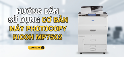 HƯỚNG DỤNG SỬ DỤNG RICOH MP 7502